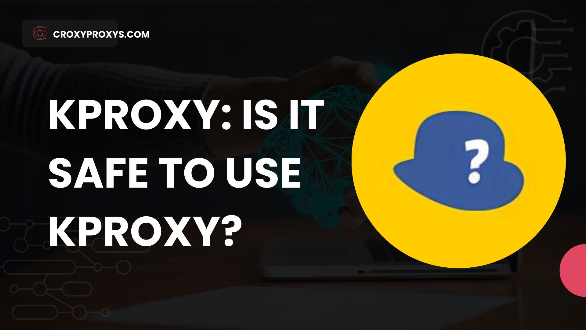 KPROXY: Is It Safe To Use KPROXY?