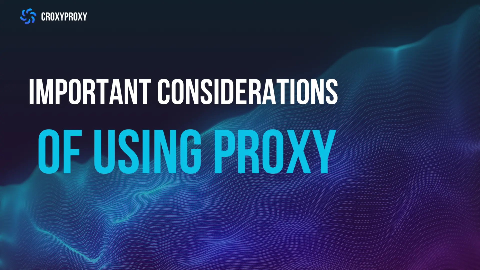 Important considerations of using proxy