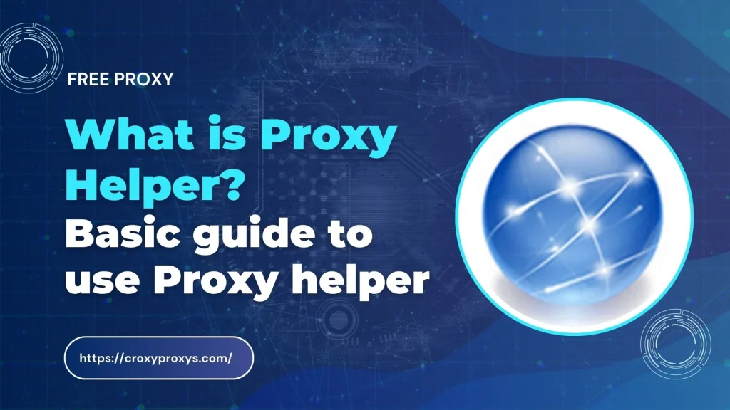 What is Proxy Helper? Basic guide to use Proxy helper